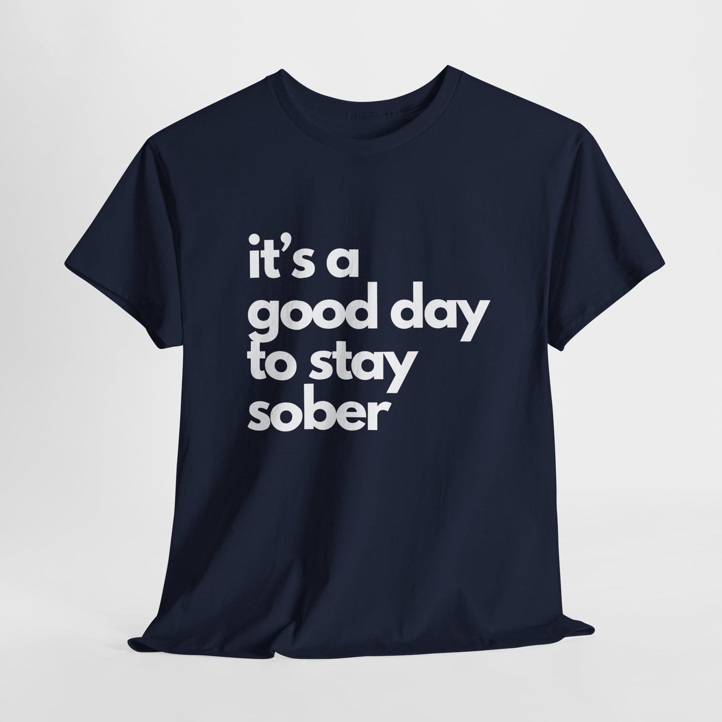 It's a Good Day to Stay Sober Unisex Tee, Inspirational Sobriety Quote Shirt, Sober Friend Gift, Recovery, Motivational Apparel, Gift Him"