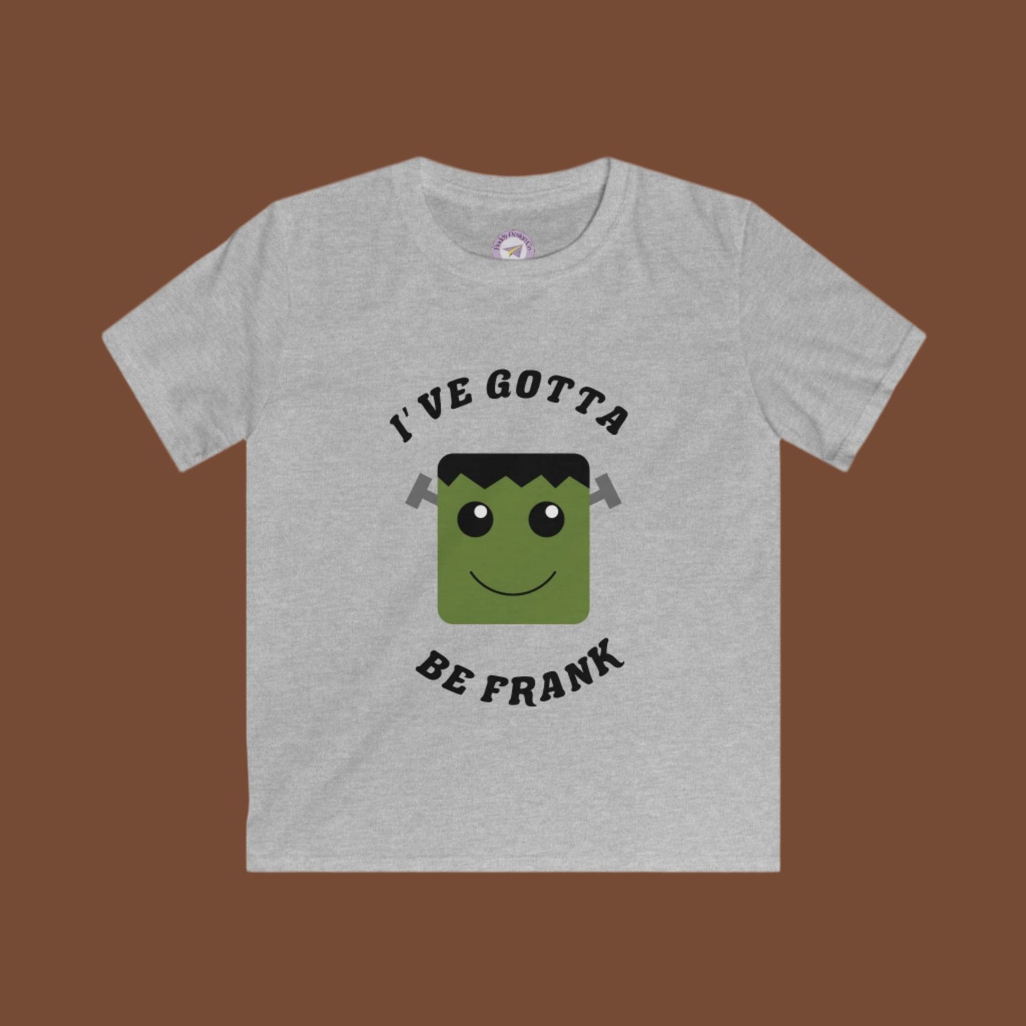 Ive Gotta Be Frank, Kids Halloween Shirt , Funny Frankenstein Design shirt, extra soft tshirt