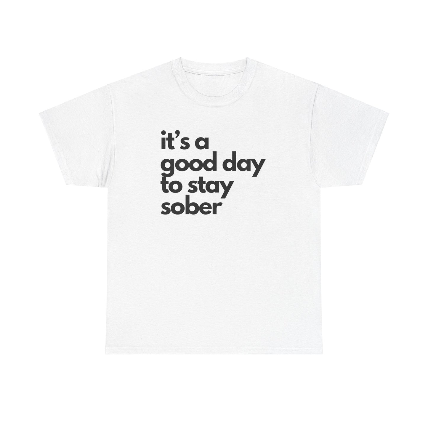 It's a Good Day to Stay Sober Unisex Tee, Inspirational Sobriety Quote Shirt, Sober Friend Gift, Recovery, Motivational Apparel, Gift Him"