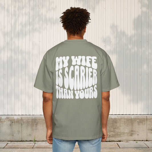 My wife is scarier than yours- Men's Oversized Tee, Funny StreetStyle Tee, Husband Gift, Funny Dad Gift, Christmas Gift for Dad